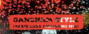 Amapiano - Gangnam Style (Afrikaans Amapiano Mix) [oppa gangnamstyle]